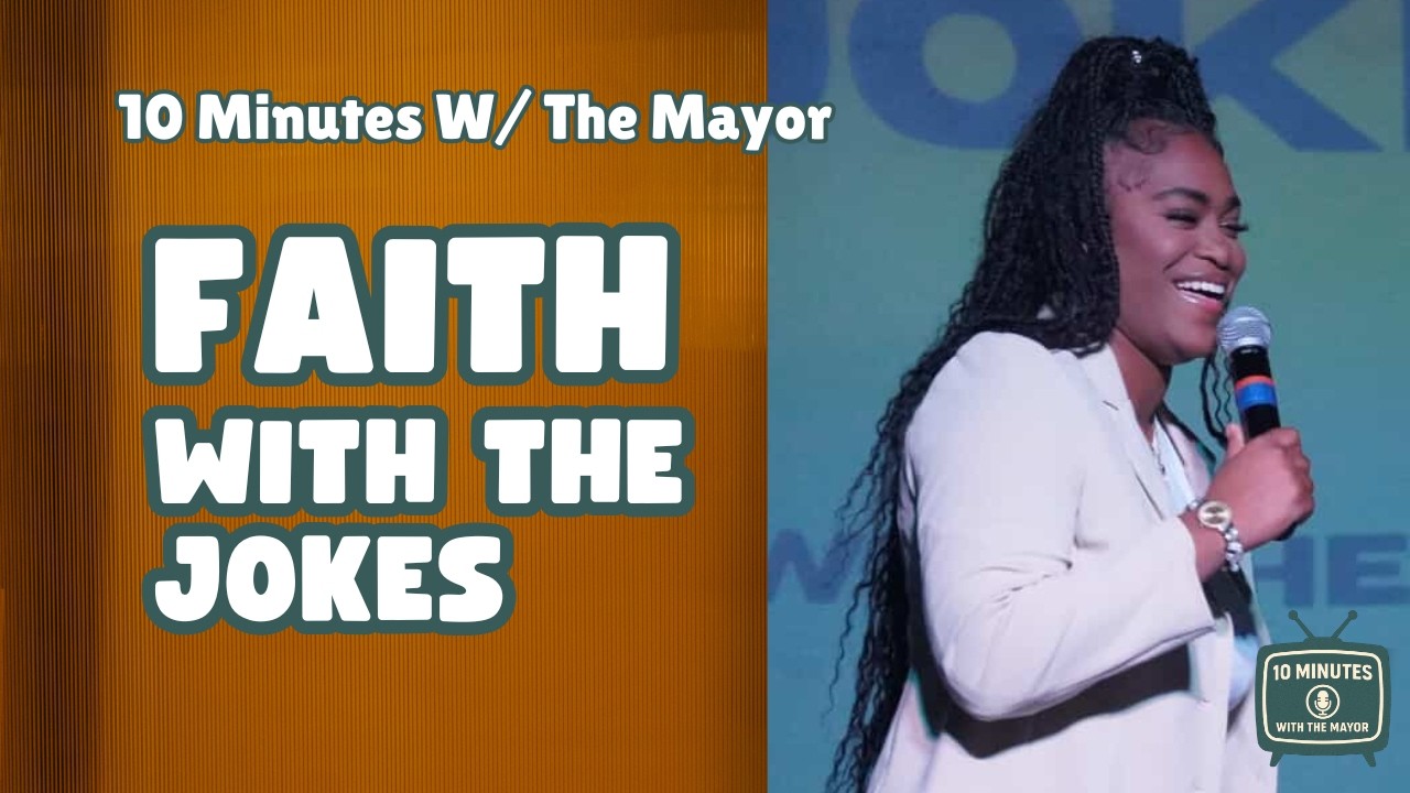 10 Minutes w/ The Mayor: Faith With The Jokes