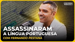 ASSASSINARAM A LÍNGUA PORTUGUESA | Conversa Paralela com Fernando Pestana