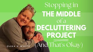 Stopping In the Middle of a Decluttering Project (and that's okay)