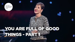 You Are Full of Good Things  Part 1 | Joyce Meyer | Enjoying Everyday Life