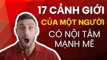 17 CẢNH GIỚI CỦA MỘT NGƯỜI CÓ NỘI TÂM MẠNH MẼ