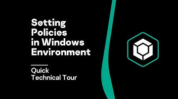 Quick Technical Tour: Setting Policies in Windows Environment