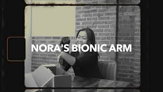 Nora&#39;s Bionic Arm
