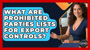 What Are Prohibited Parties Lists For Export Controls? - Business Law Pros