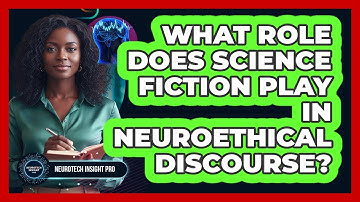 What Role Does Science Fiction Play In Neuroethical Discourse? - Neurotech Insight Pro