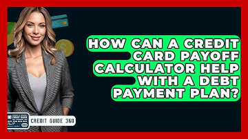 How Can A Credit Card Payoff Calculator Help With A Debt Payment Plan? - CreditGuide360.com