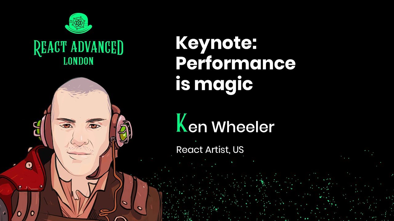 React Advanced Keynote: Performance is magic - Ken Wheeler
