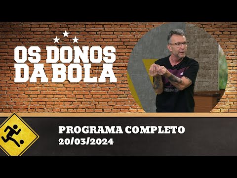 OS DONOS DA BOLA - 20/03/2024 - PROGRAMA COMPLETO
