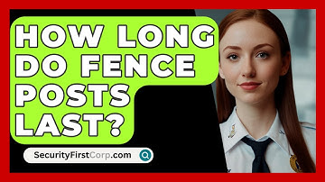 How Long Do Fence Posts Last? - SecurityFirstCorp.com
