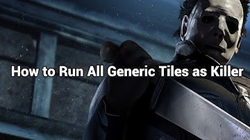 How to Run All Generic Tiles as Killer - Dead by Daylight