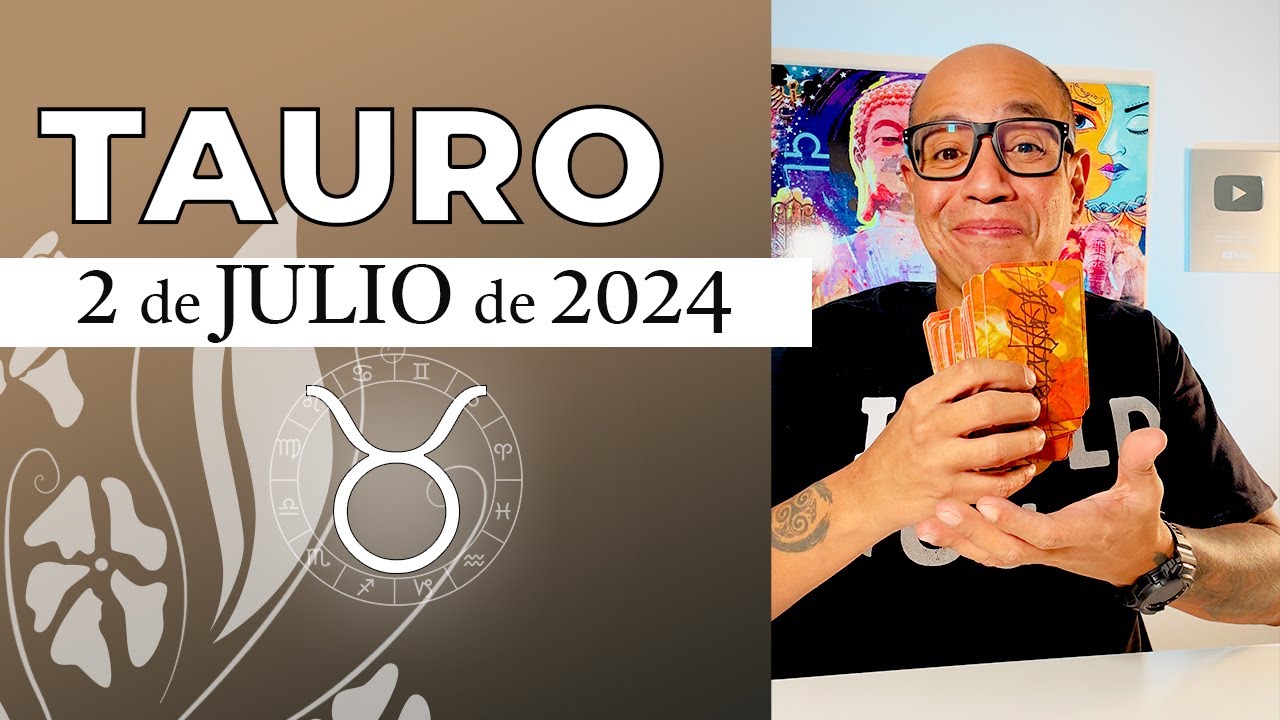 TAURO | Horóscopo de hoy 2 de Julio 2024 | Un poder mágico en tu vida ...