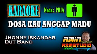 DOSA KAU ANGGAP MADU || Jhonny Iskandar || KARAOKE Nada PRIA