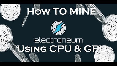 How To Mine ELECTRONEUM Using CPU and GPU? Here is that.