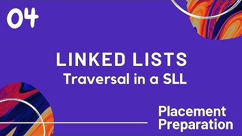 Linked Lists in Python | Part 4 | Traversal in a Singly Linked List | Placement Preparation