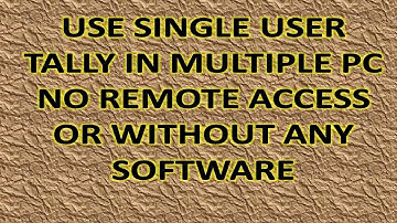 USE SINGLE USER TALLY IN MULTIPLE PC - how to use single user tally on multiple computers