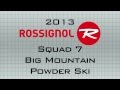 SkiGearTV&#39;s 2013 Buyer&#39;s Guide Sneak Peak Of The Rossignol &quot;Squad 7&quot; Powder Ski