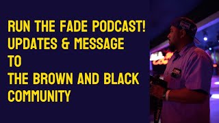 Run The Fade Podcast Update and Message to the community