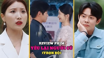 Review phim: YÊU LẠI NGƯỜI CŨ (Trọn bộ) | Chàng trai phát hiện cô giáo con hóa ra là mối tình đầu