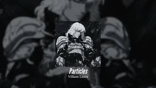 Villiam Lanes - Particles (Super Slowed + Reverb) [1 Hour]