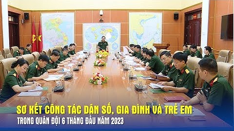 Sơ kết công tác Dân số, Gia đình và Trẻ em trong Quân đội 6 tháng đầu năm 2023 - Báo QĐND