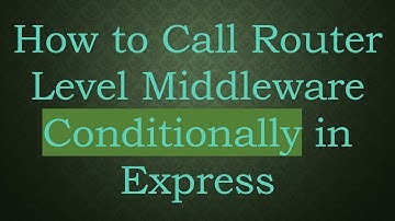 How to Call Router Level Middleware Conditionally in Express