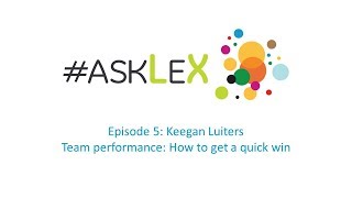 #AskLex 5: Keegan Luiters - Team Performance, How to Get a Quick Win