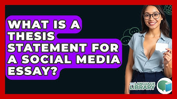 What Is A Thesis Statement For A Social Media Essay? - The Language Library