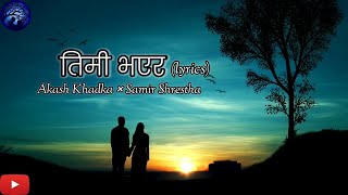 Timi Bhayera - Akash Khadka × Samir Shrestha | Lyrics Video