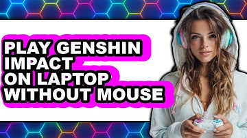 How To Play Genshin Impact On Laptop Without Mouse - Full Guide