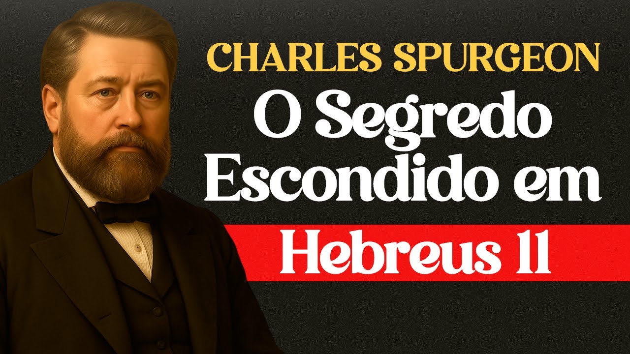 A Verdade Ignorada em Hebreus 11 -  Charles Spurgeon