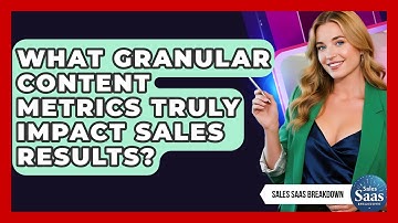 What Granular Content Metrics Truly Impact Sales Results? - Sales Saas Breakdown