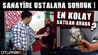 EN KOLAY Satılan Araba Hangisi? | Sanayiye Sorduk! | Otopark.com Soruyor?