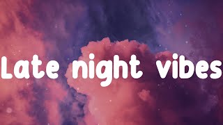 Late Night Vibes 💜 Late night chill vibes playlist - Justin Bieber, Charlie Puth,...