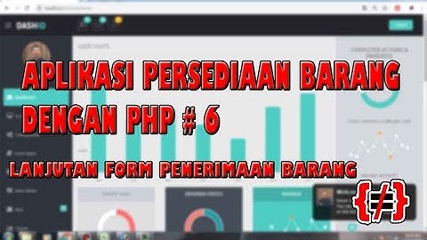 Aplikasi Persediaan Barang Dengan PHP#6 - Lanjutan Form Penerimaan Barang | Pembuatan Stok