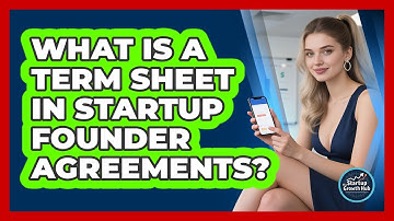 What Is A Term Sheet In Startup Founder Agreements? - The Startup Growth Hub