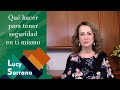 Qué hacer para tener seguridad en ti mismo - Lucy Serrano