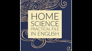 Home Science CBSE Practical File - Term 2 in English Medium.