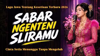SABAR NGENTENI SLIRAMU ‼️ | LAGU JAWA ROMANTIS TERBARU 2026 | DOAKU MENEMANI SETIAP LANGKAHMU