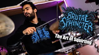 BRUTAL SPHINCTER "THE ART OF SQUIRTING" | OFFICIAL DRUM PLAYTHROUGH