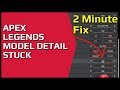 Apex Legends Model Detail STUCK Quick Fix (Low/Med/High)