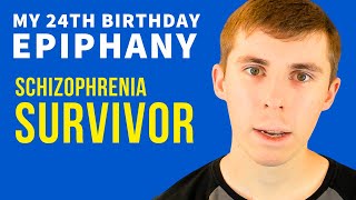 Schizophrenia Survivor: My Birthday Epiphany & Battling Illness