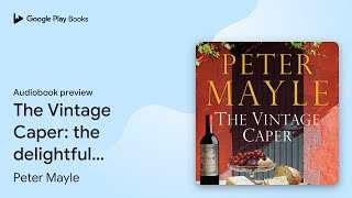 The Vintage Caper: the delightful mystery from… by Peter Mayle · Audiobook preview