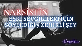 Narsistin Eski Sevgilileri İçin Söylediği 5 Zehirli Şey Ve Gerçek Anlamları