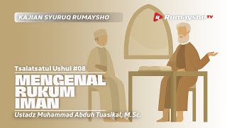 Tsalatsatul Ushul (08). Mengenal Rukun Iman - Ustadz Muhammad Abduh Tuasikal