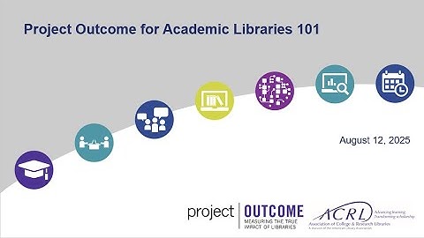 Project Outcome for Academic Libraries 101