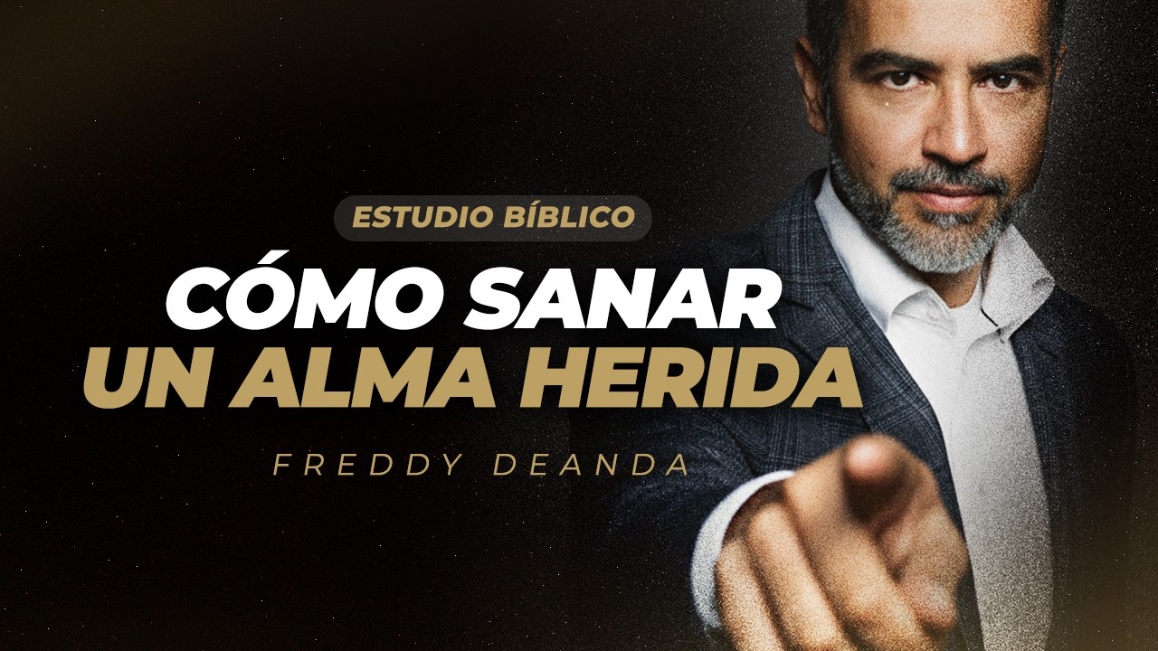 ESTUDIO BÍBLICO Cómo Sanar un Alma Herida - Pastor Freddy DeAnda - YouTube