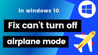 fix can't turn off airplane mode in windows 10