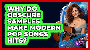 Why Do Obscure Samples Make Modern Pop Songs Hits? - Pop Music Gurus