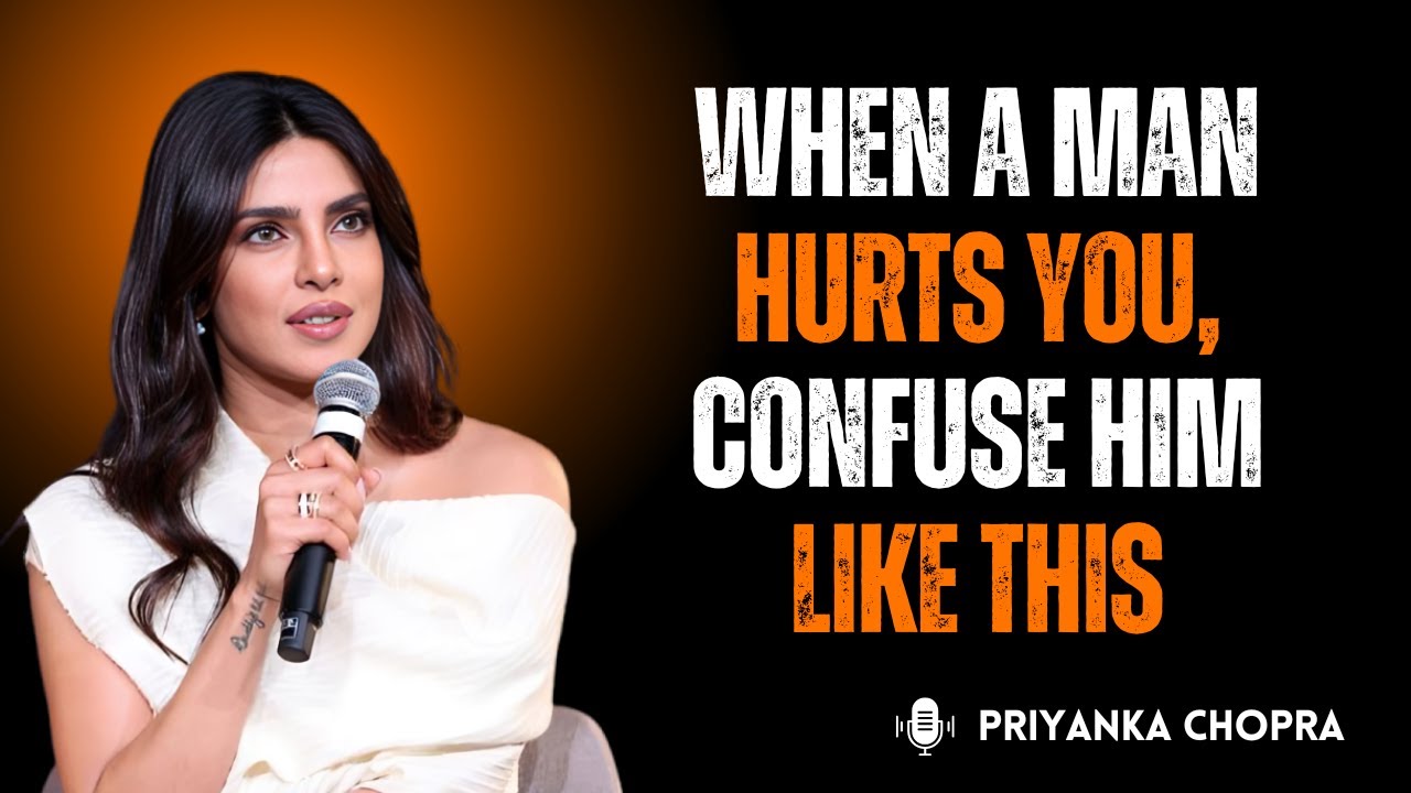 When a Man Hurts You, Confuse Him Like This 💔🧠 | Take Back Your Power Like Priyanka Chopra