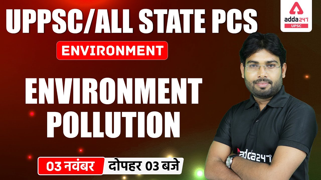 UPPSC, State PCS | Environment | ENVIRONMENT POLLUTION